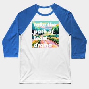 Take The Path of Least Drama Baseball T-Shirt